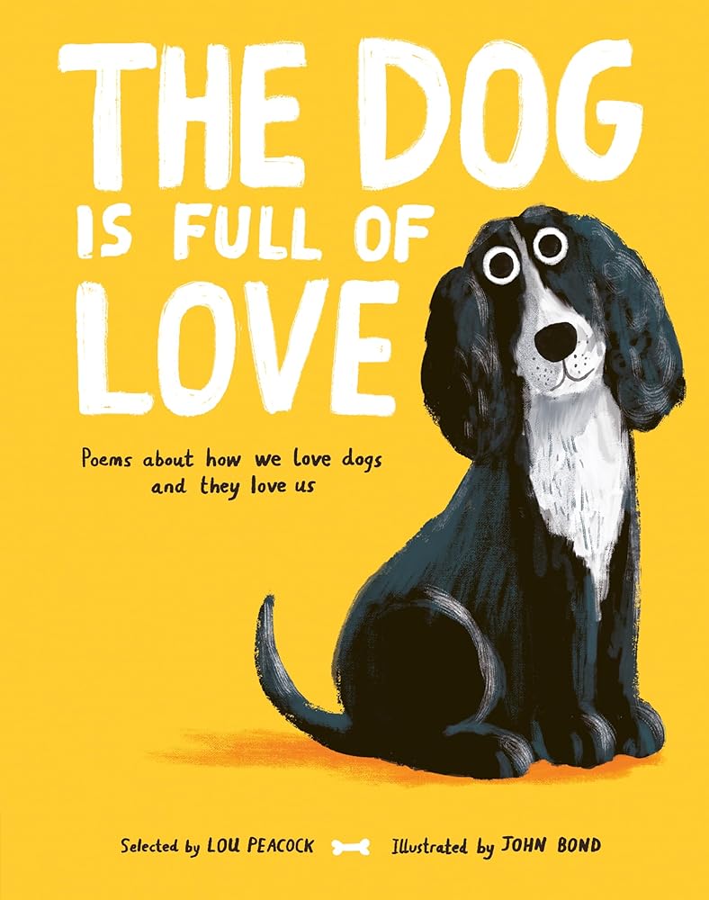 The Dog is Full of Love: Poems About How We Love Dogs and They Love Us cover image