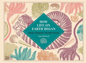 HOW LIFE ON EARTH BEGAN: FOSSILS · DINOSAURS · THE FIRST HUMANS