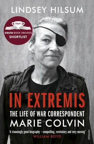 IN EXTREMIS: THE LIFE OF WAR CORRESPONDENT MARIE COLVIN
