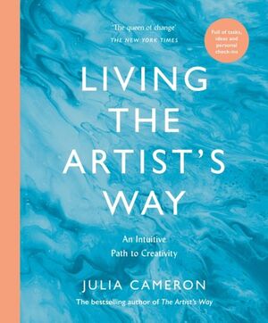 LIVING THE ARTIST'S WAY : AN INTUITIVE PATH TO CREATIVITY