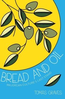 BREAD AND OIL. A CELEBRATION OF MAJORCAN CULTURE