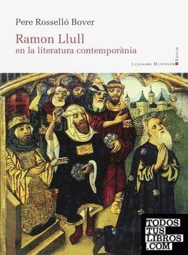 RAMON LLULL EN LA LITERATURA CONTEMPRÀNIA