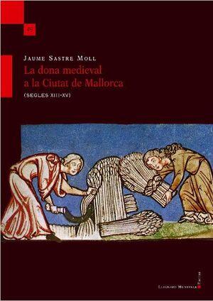 LA DONA MEDIEVAL A LA CIUTAT DE MALLORCA (SEGLES XIII-XV)