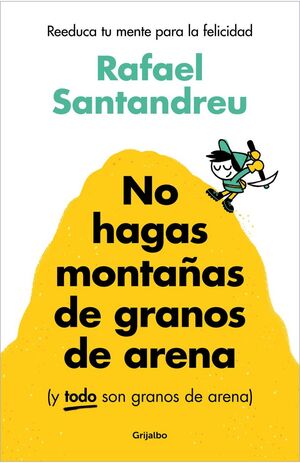 NO TE HAGAS MONTAÑAS DE GRANOS DE ARENA