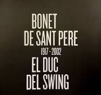 BONET DE SANT PERE 1917-2002 - EL DUC DEL SWING