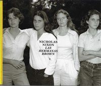 NICHOLAS NIXON LAS HERMANAS BROWN 1975-2017